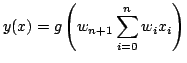 $\displaystyle y(x) = g \left( w_{n+1} \sum_{i=0}^{n}w_i x_i \right)$