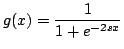 $\displaystyle g(x) = \frac{1}{1 + e^{- 2 s x}}$