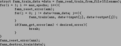 \begin{figure}\scriptsize\setlength{\abovecaptionskip}{0mm}\begin{verbatim}str...
...
}
}
fann_reset_error(ann);
fann_destroy_train(data);\end{verbatim}\end{figure}