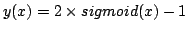 $ y(x) = 2 \times sigmoid(x)-1$